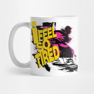 I Feel So Tired Mug